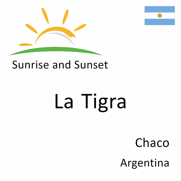 Sunrise and sunset times for La Tigra, Chaco, Argentina