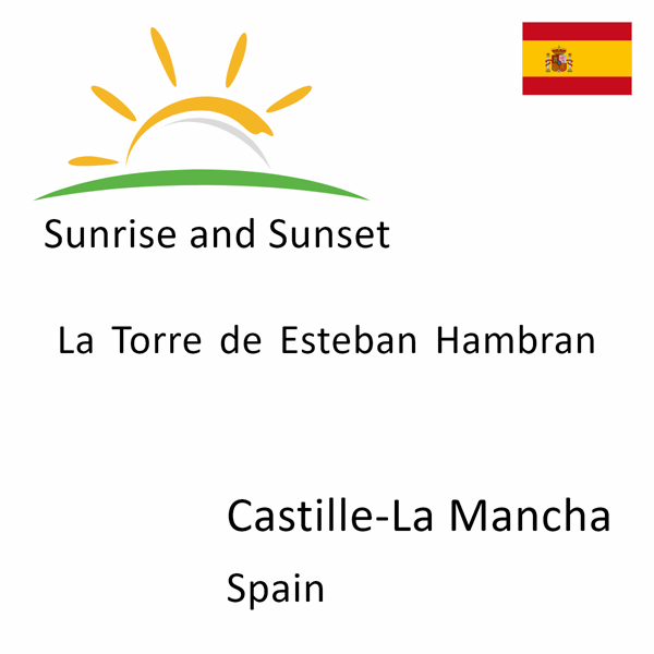Sunrise and sunset times for La Torre de Esteban Hambran, Castille-La Mancha, Spain