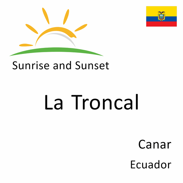 Sunrise and sunset times for La Troncal, Canar, Ecuador