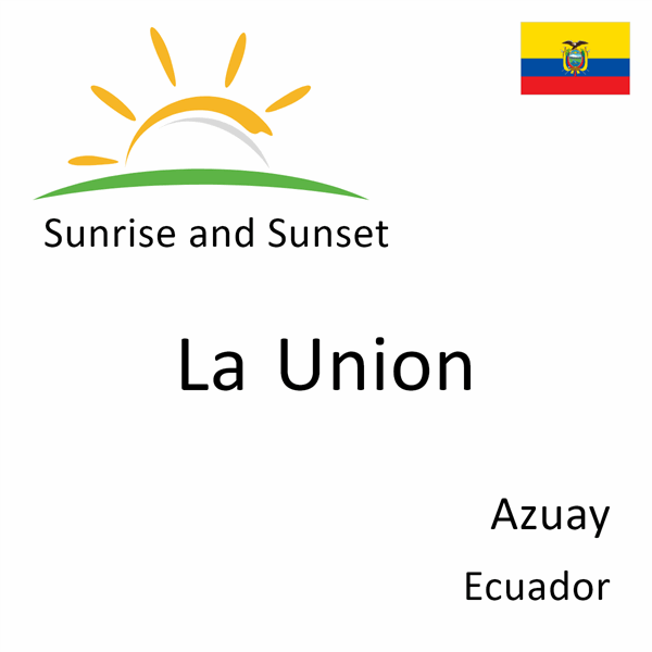 Sunrise and sunset times for La Union, Azuay, Ecuador