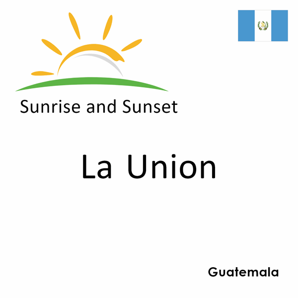 Sunrise and sunset times for La Union, Guatemala