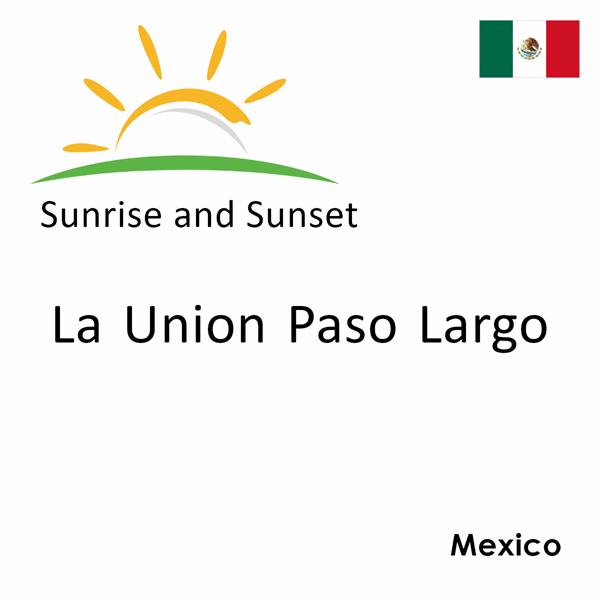 Sunrise and sunset times for La Union Paso Largo, Mexico