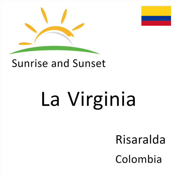 Sunrise and sunset times for La Virginia, Risaralda, Colombia