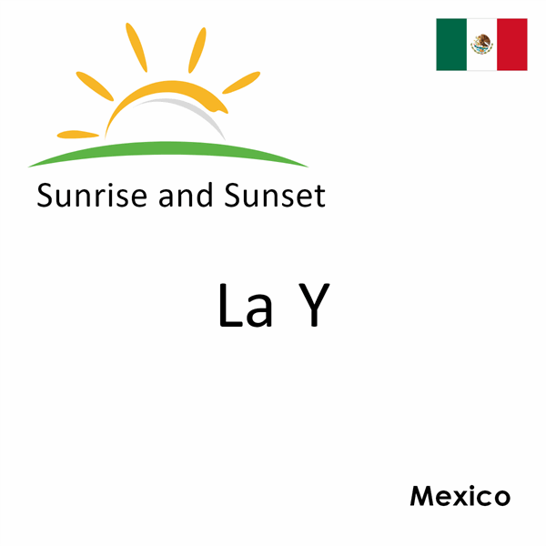 Sunrise and sunset times for La Y, Mexico