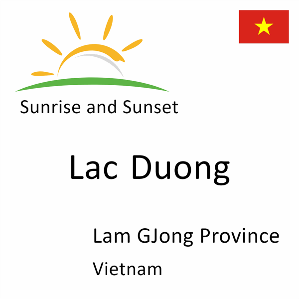 Sunrise and sunset times for Lac Duong, Lam GJong Province, Vietnam