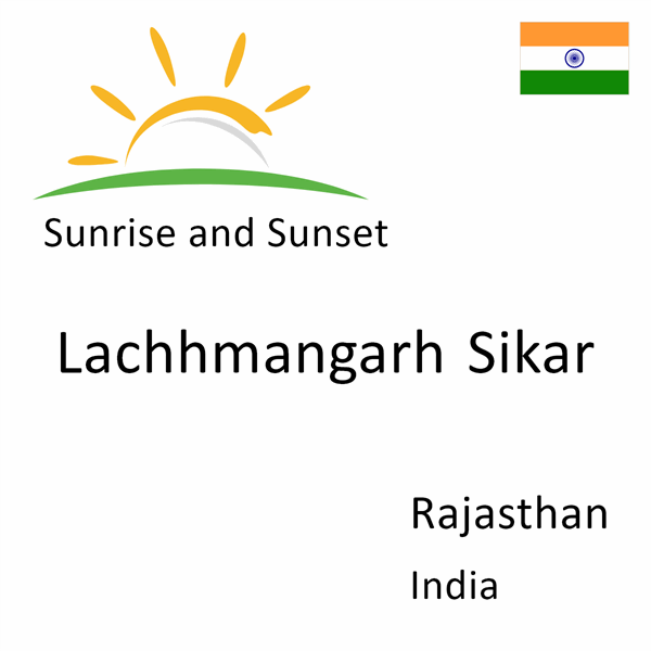 Sunrise and sunset times for Lachhmangarh Sikar, Rajasthan, India