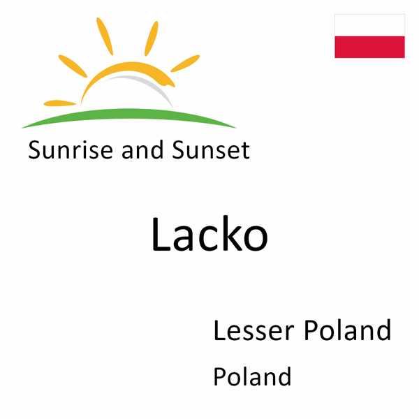 Sunrise and sunset times for Lacko, Lesser Poland, Poland