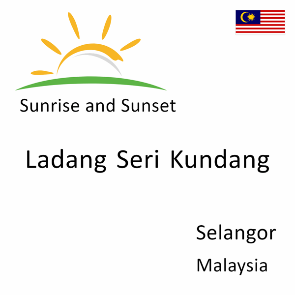 Sunrise and sunset times for Ladang Seri Kundang, Selangor, Malaysia
