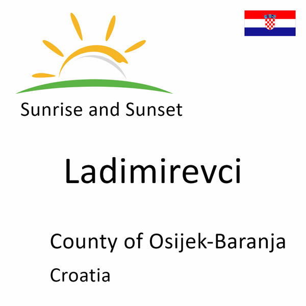 Sunrise and sunset times for Ladimirevci, County of Osijek-Baranja, Croatia