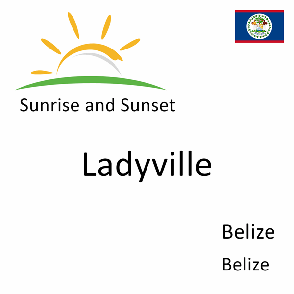Sunrise and sunset times for Ladyville, Belize, Belize