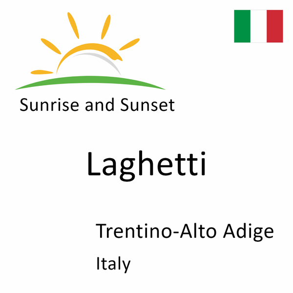 Sunrise and sunset times for Laghetti, Trentino-Alto Adige, Italy