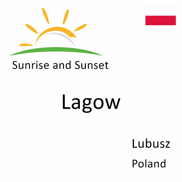 Sunrise and sunset times for Lagow, Lubusz, Poland