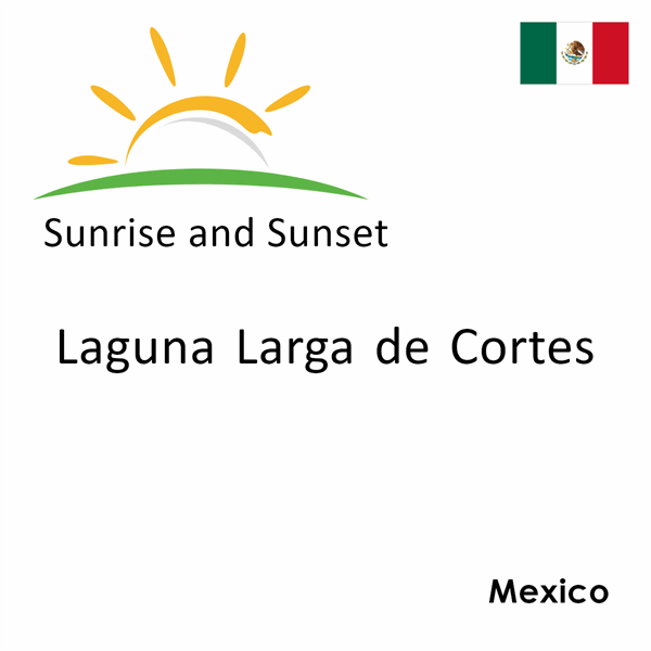 Sunrise and sunset times for Laguna Larga de Cortes, Mexico