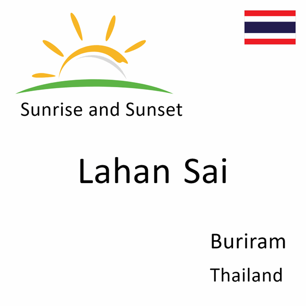 Sunrise and sunset times for Lahan Sai, Buriram, Thailand