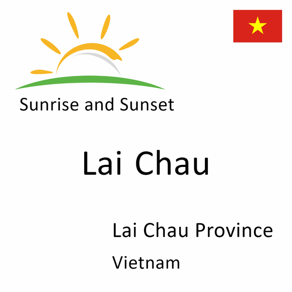 Sunrise and sunset times for Lai Chau, Lai Chau Province, Vietnam