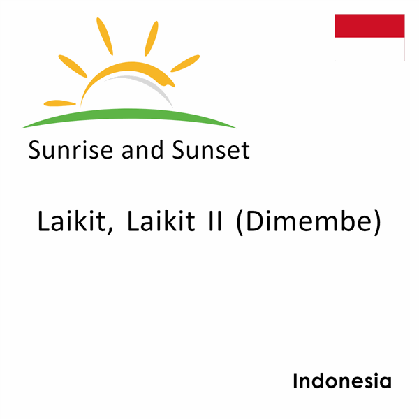 Sunrise and sunset times for Laikit, Laikit II (Dimembe), Indonesia