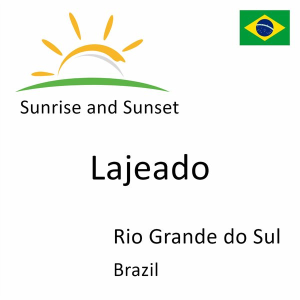 Sunrise and sunset times for Lajeado, Rio Grande do Sul, Brazil
