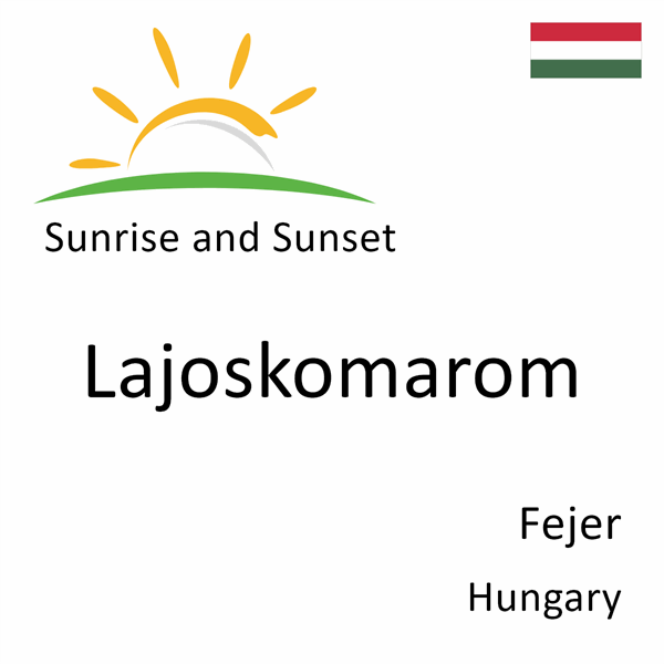 Sunrise and sunset times for Lajoskomarom, Fejer, Hungary