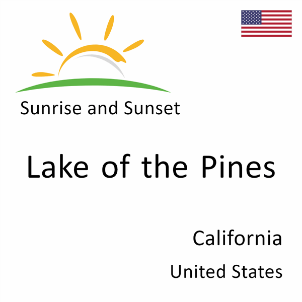 Sunrise and sunset times for Lake of the Pines, California, United States