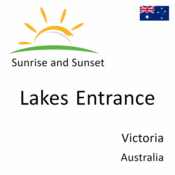 Sunrise and sunset times for Lakes Entrance, Victoria, Australia