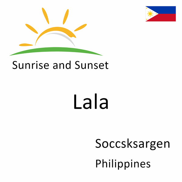 Sunrise and sunset times for Lala, Soccsksargen, Philippines