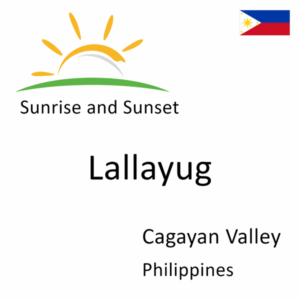 Sunrise and sunset times for Lallayug, Cagayan Valley, Philippines