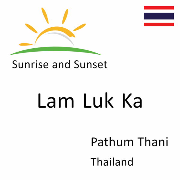 Sunrise and sunset times for Lam Luk Ka, Pathum Thani, Thailand