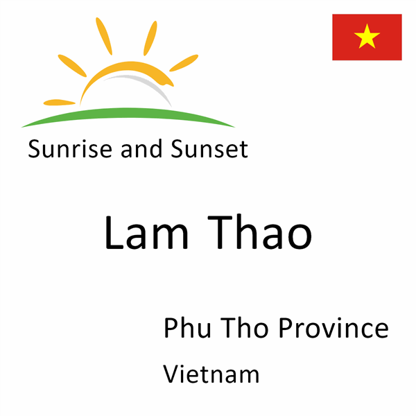 Sunrise and sunset times for Lam Thao, Phu Tho Province, Vietnam