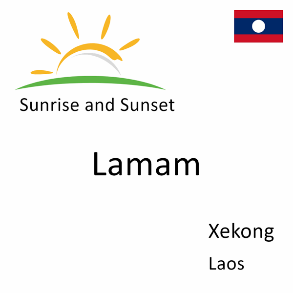 Sunrise and sunset times for Lamam, Xekong, Laos