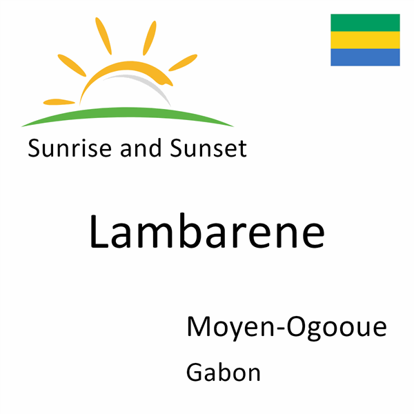 Sunrise and sunset times for Lambarene, Moyen-Ogooue, Gabon