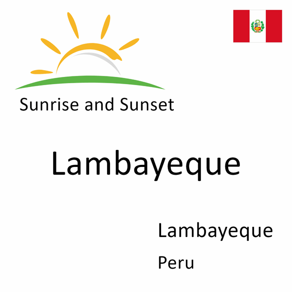 Sunrise and sunset times for Lambayeque, Lambayeque, Peru