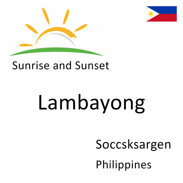 Sunrise and sunset times for Lambayong, Soccsksargen, Philippines