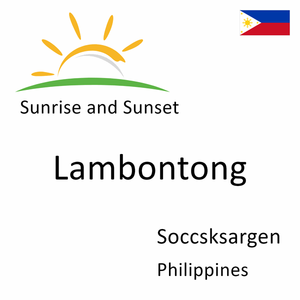 Sunrise and sunset times for Lambontong, Soccsksargen, Philippines