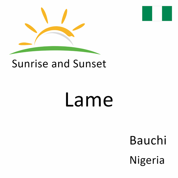 Sunrise and sunset times for Lame, Bauchi, Nigeria
