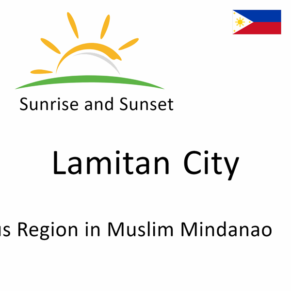 Sunrise and sunset times for Lamitan City, Autonomous Region in Muslim Mindanao, Philippines