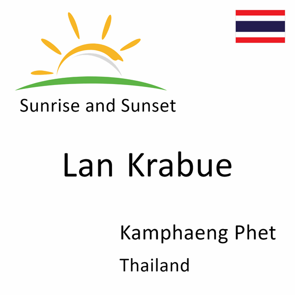 Sunrise and sunset times for Lan Krabue, Kamphaeng Phet, Thailand