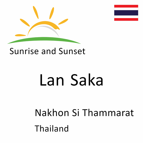 Sunrise and sunset times for Lan Saka, Nakhon Si Thammarat, Thailand
