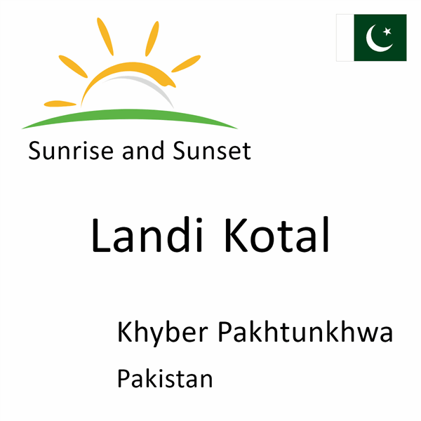 Sunrise and sunset times for Landi Kotal, Khyber Pakhtunkhwa, Pakistan