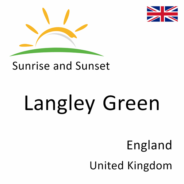 Sunrise and sunset times for Langley Green, England, United Kingdom