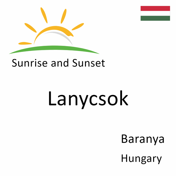 Sunrise and sunset times for Lanycsok, Baranya, Hungary