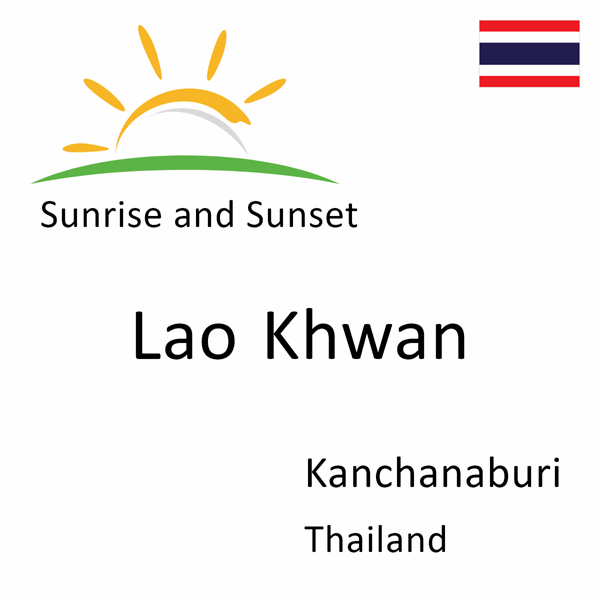 Sunrise and sunset times for Lao Khwan, Kanchanaburi, Thailand