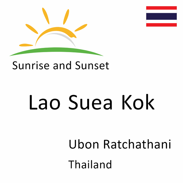 Sunrise and sunset times for Lao Suea Kok, Ubon Ratchathani, Thailand