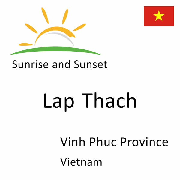 Sunrise and sunset times for Lap Thach, Vinh Phuc Province, Vietnam