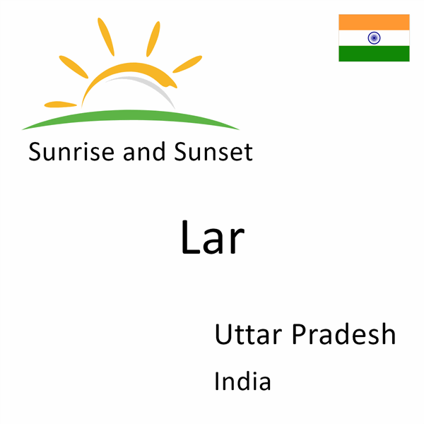 Sunrise and sunset times for Lar, Uttar Pradesh, India