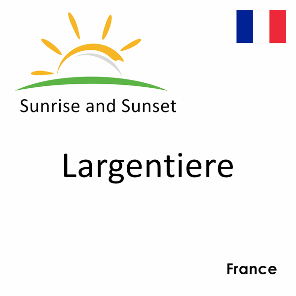 Sunrise and sunset times for Largentiere, France