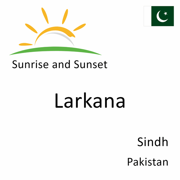 Sunrise and sunset times for Larkana, Sindh, Pakistan