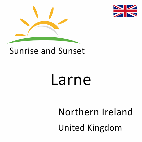 Sunrise and sunset times for Larne, Northern Ireland, United Kingdom