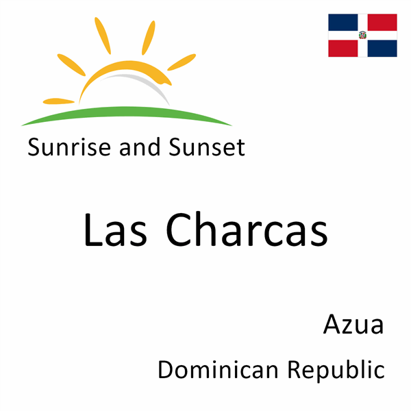 Sunrise and sunset times for Las Charcas, Azua, Dominican Republic