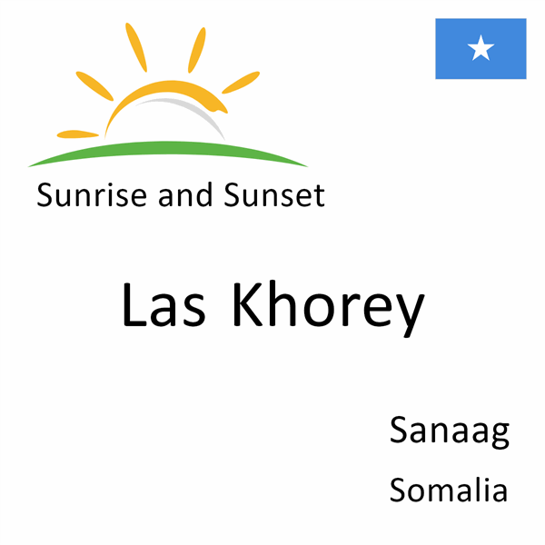 Sunrise and sunset times for Las Khorey, Sanaag, Somalia
