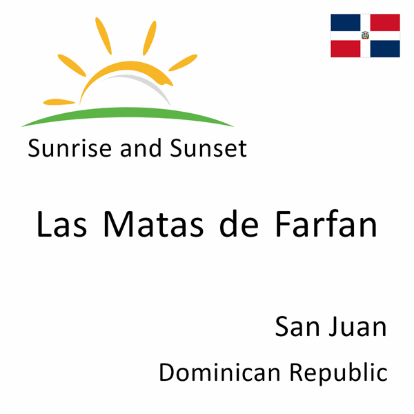 Sunrise and sunset times for Las Matas de Farfan, San Juan, Dominican Republic